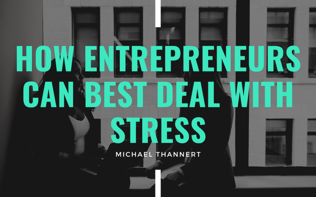 Michael Thannert -How Entrepreneurs Can Best Deal With Stress