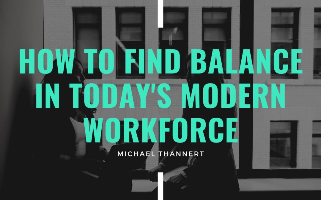 How to Find Balance in Today’s Modern Workforce