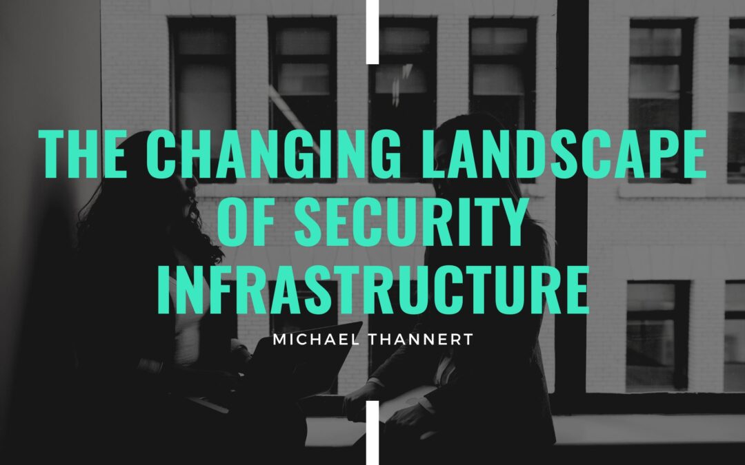 The Changing Landscape of Security Infrastructure